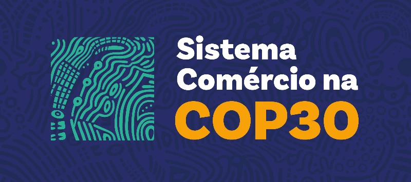 Sistema Comércio tem programação durante a COP 30 em Belém 
